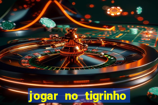 jogar no tigrinho de gra?a