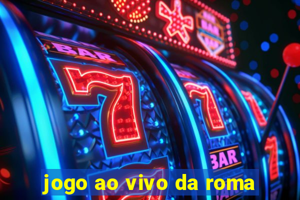 jogo ao vivo da roma