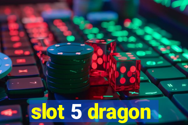 slot 5 dragon