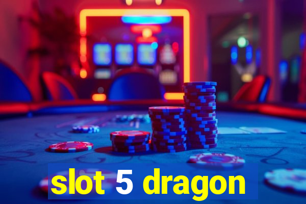 slot 5 dragon