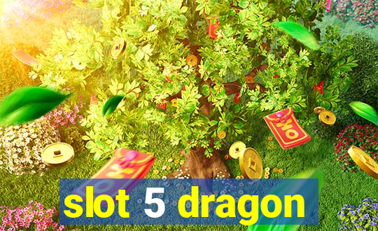 slot 5 dragon