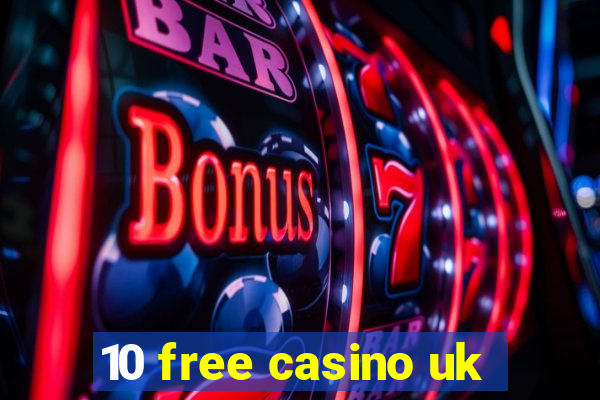 10 free casino uk