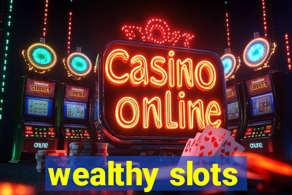 wealthy slots