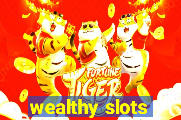 wealthy slots