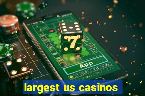 largest us casinos