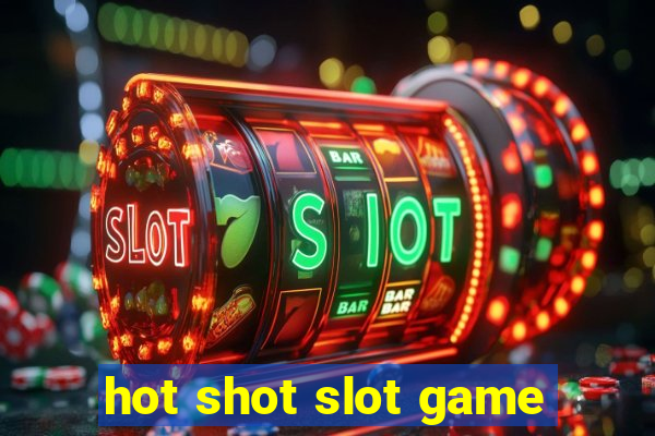 hot shot slot game