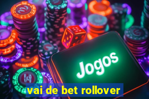 vai de bet rollover