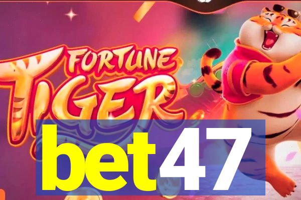 bet47