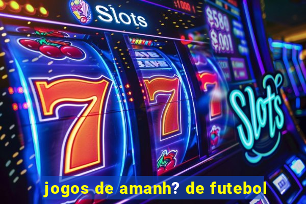 jogos de amanh? de futebol