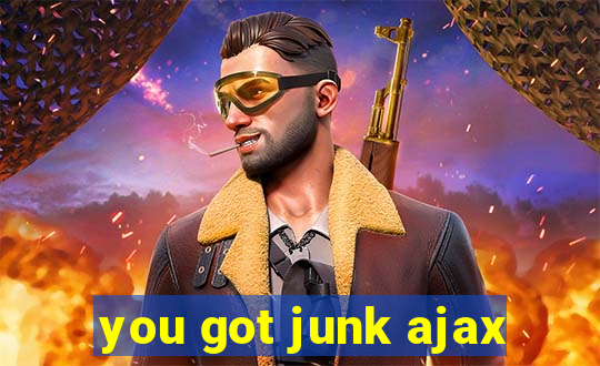 you got junk ajax