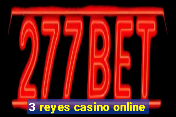 3 reyes casino online