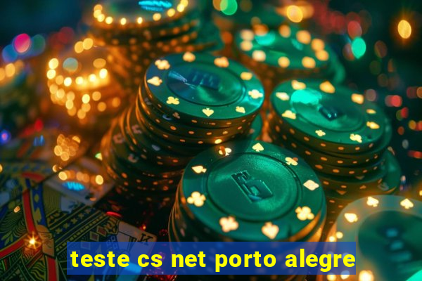 teste cs net porto alegre