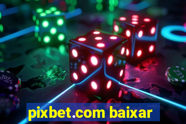 pixbet.com baixar