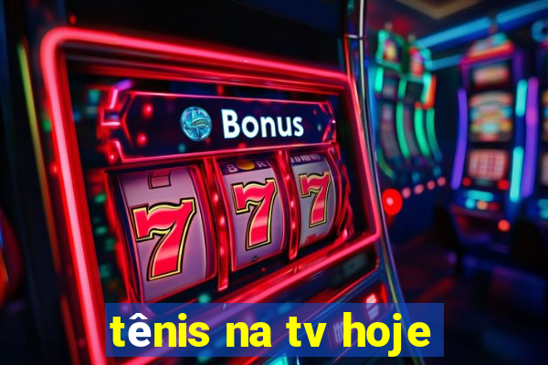 tênis na tv hoje