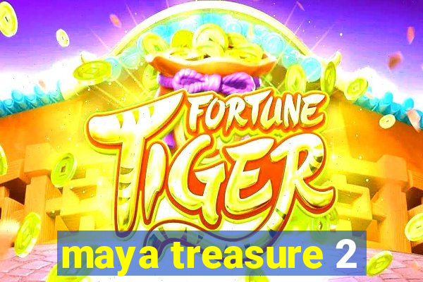 maya treasure 2