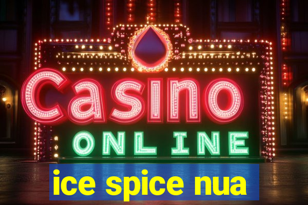 ice spice nua