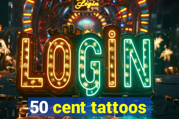 50 cent tattoos