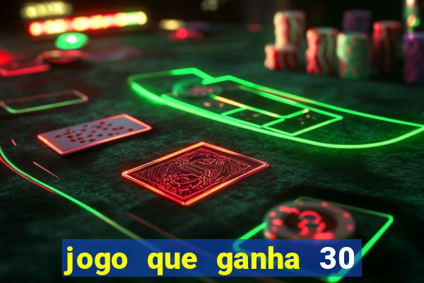 jogo que ganha 30 reais no cadastro