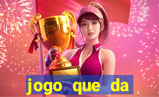 jogo que da dinheiro gratis