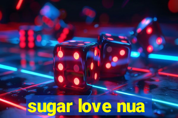 sugar love nua