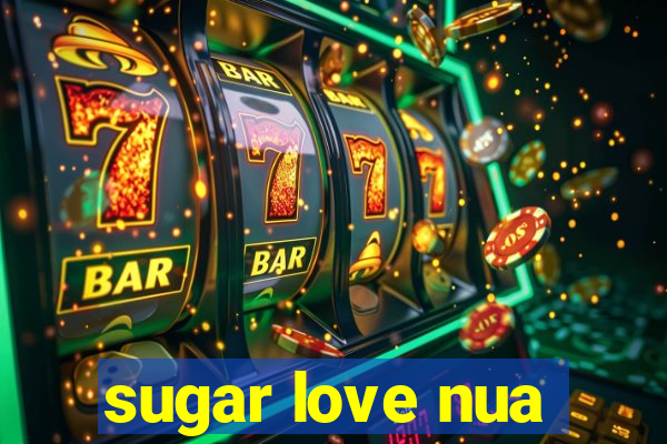 sugar love nua