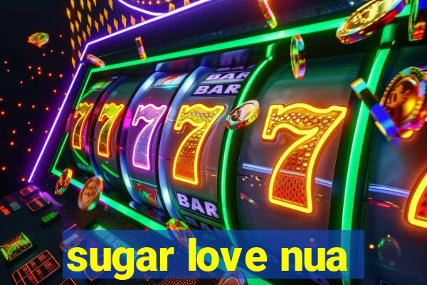 sugar love nua