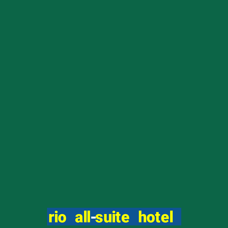 rio all-suite hotel & casino