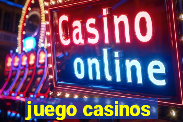 juego casinos