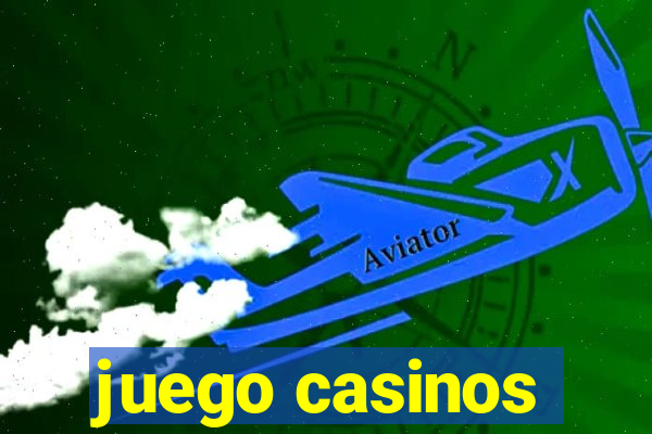 juego casinos