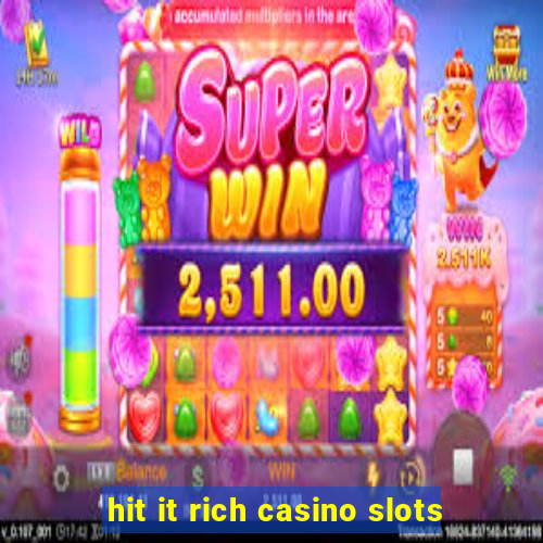 hit it rich casino slots