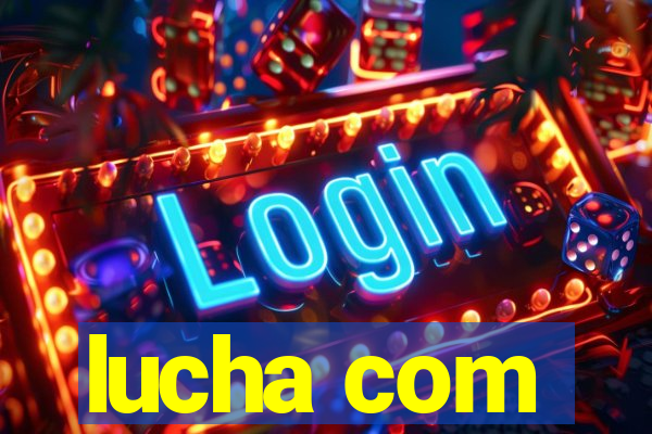 lucha com