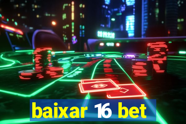 baixar 16 bet