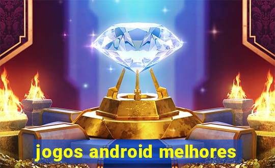 jogos android melhores