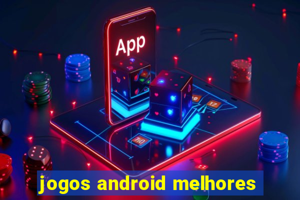 jogos android melhores