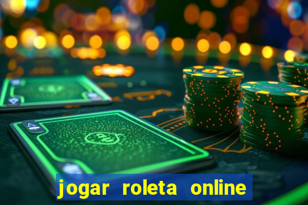 jogar roleta online dinheiro real