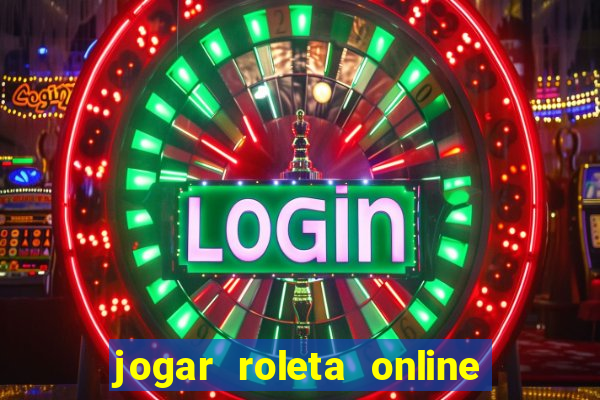 jogar roleta online dinheiro real