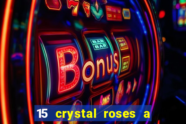 15 crystal roses a tale of love slot free play