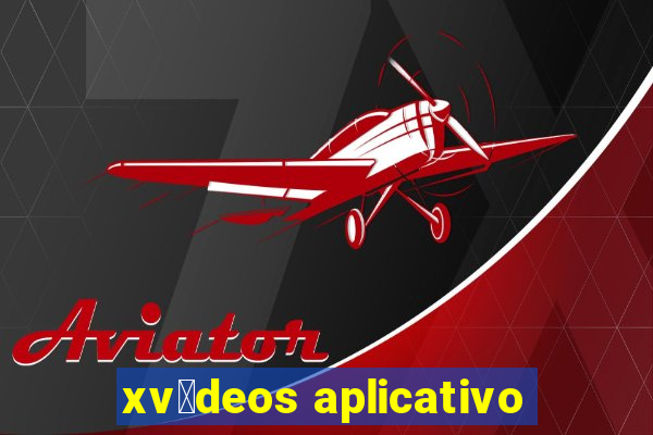 xv铆deos aplicativo