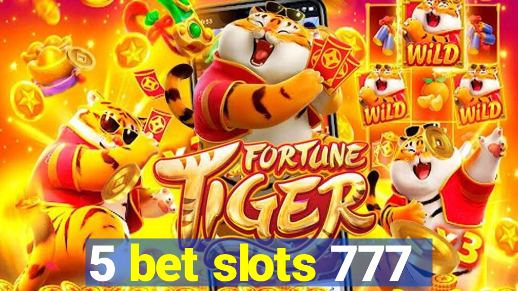 5 bet slots 777