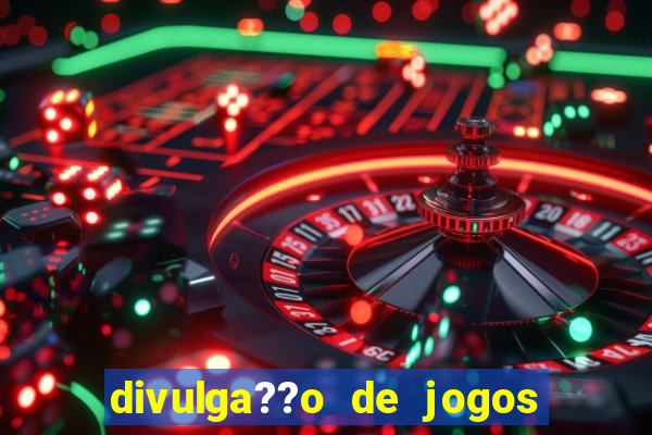 divulga??o de jogos de aposta