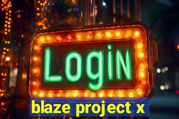 blaze project x