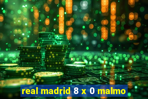 real madrid 8 x 0 malmo