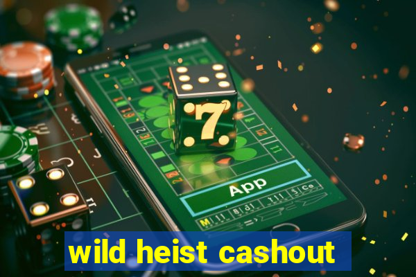 wild heist cashout