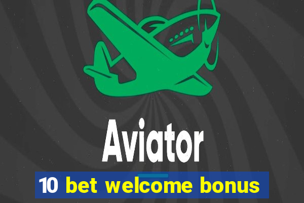 10 bet welcome bonus