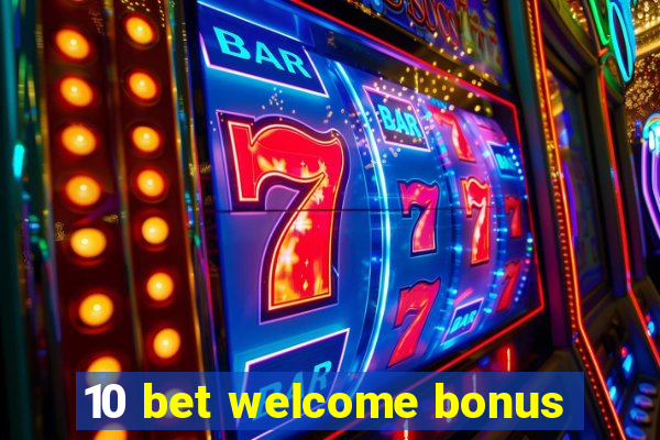 10 bet welcome bonus