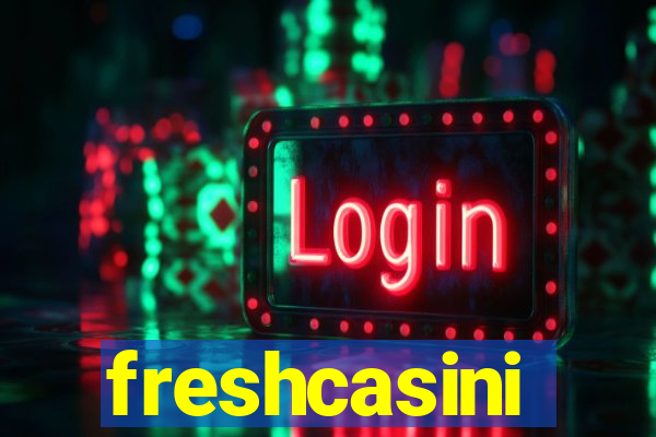 freshcasini