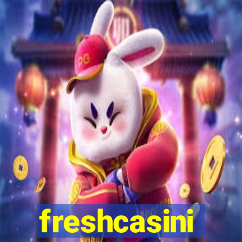 freshcasini