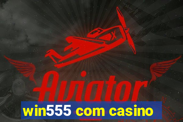 win555 com casino