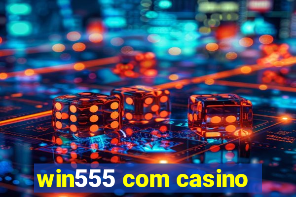 win555 com casino