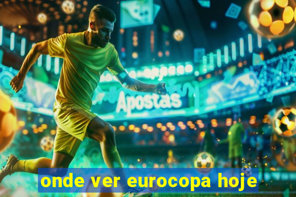 onde ver eurocopa hoje